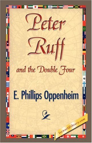 Peter Ruff and the Double Four - E. Phillips Oppenheim - Kirjat - 1st World Library - Literary Society - 9781421841212 - torstai 1. maaliskuuta 2007