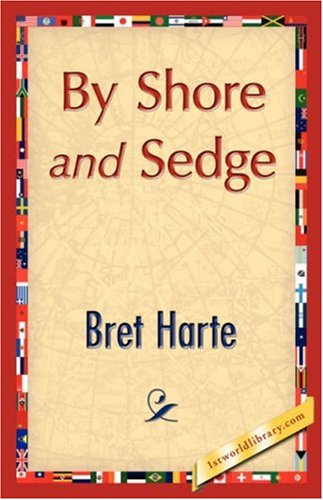 By Shore and Sedge - Bret Harte - Kirjat - 1st World Library - Literary Society - 9781421896212 - lauantai 1. joulukuuta 2007