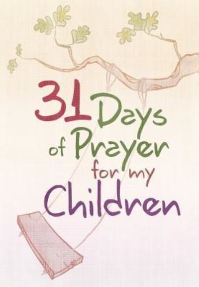31 Days of Prayer for My Children -  - Boeken - Broadstreet Publishing - 9781424556212 - 1 maart 2018