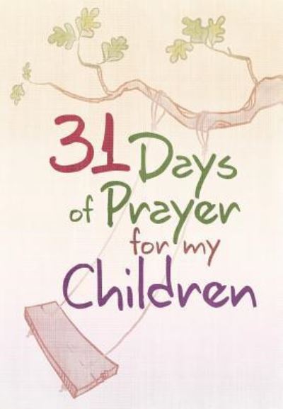 31 Days of Prayer for My Children -  - Books - Broadstreet Publishing - 9781424556212 - March 1, 2018