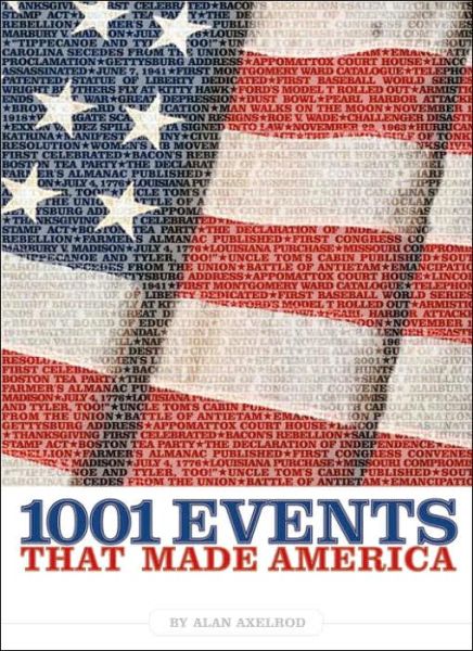 Cover for Alan Axelrod · 1001 Events That Made America (Paperback Book) [New edition] (2007)