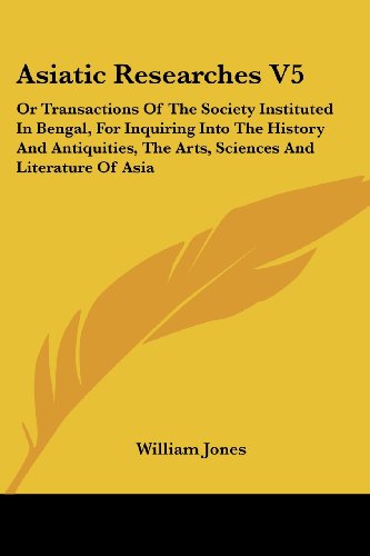 Cover for William Jones · Asiatic Researches V5: or Transactions of the Society Instituted in Bengal, for Inquiring into the History and Antiquities, the Arts, Sciences and Literature of Asia (Paperback Book) (2007)