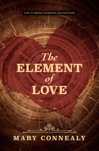 Cover for Mary Connealy · The Element of Love (Hardcover Book) (2022)