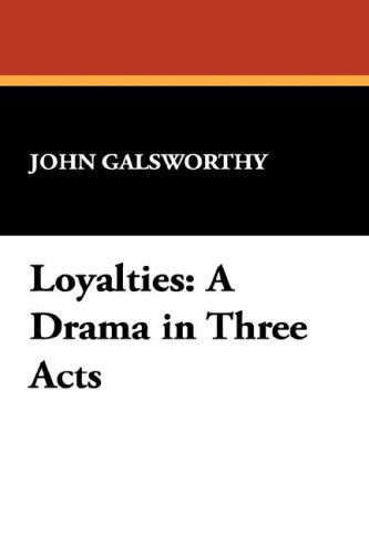 Cover for John Galsworthy · Loyalties: a Drama in Three Acts (Hardcover Book) (2007)