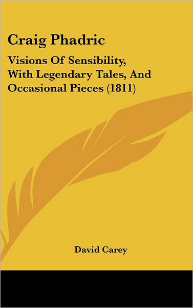 Cover for David Carey · Craig Phadric: Visions of Sensibility, with Legendary Tales, and Occasional Pieces (1811) (Hardcover Book) (2008)