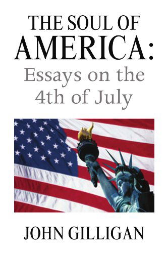 Cover for John Gilligan · The Soul of America: Essays on the 4th of July (Paperback Book) (2009)