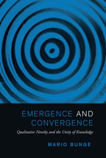 Mario Bunge · Emergence and Convergence: Qualitative Novelty and the Unity of Knowledge - Toronto Studies in Philosophy (Paperback Book) (2014)