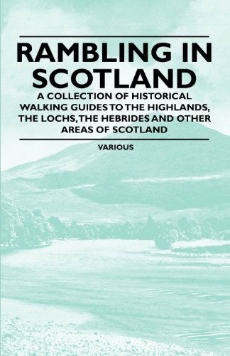 Cover for Rambling in Scotland - a Collection of Historical Walking Guides to the Highlands, the Lochs, the Hebrides and Other Areas of Scotland (Paperback Book) (2011)