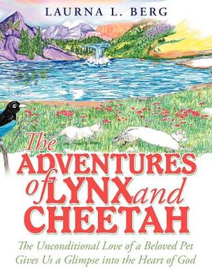 Cover for Laurna L. Berg · The Adventures of Lynx and Cheetah: the Unconditional Love of a Beloved Pet Gives Us a Glimpse into the Heart of God (Paperback Book) (2012)