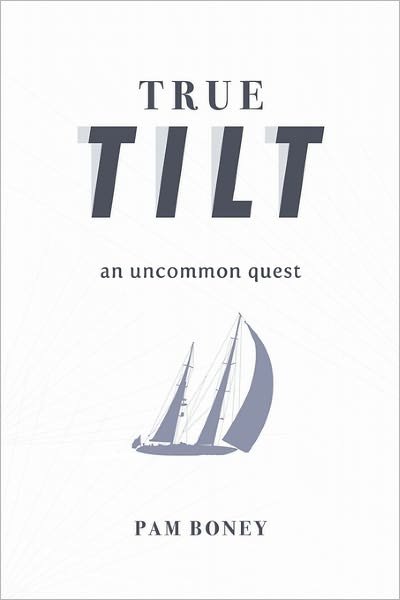 Cover for Pam Boney · True Tilt: an Uncommon Quest (Hardcover Book) (2010)