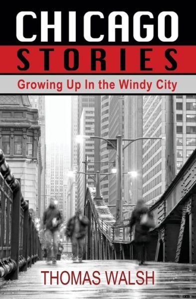 Chicago Stories - Growing Up in the Windy City - Thomas Walsh - Books - eBookIt.com - 9781456616212 - May 2, 2013