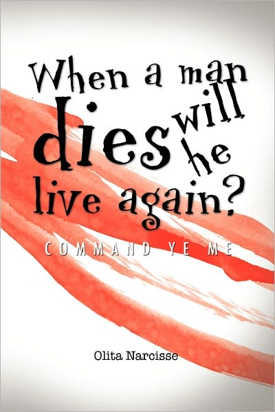 Cover for Olita Narcisse · When a Man Dies Will He Live Again? (Paperback Book) (2010)