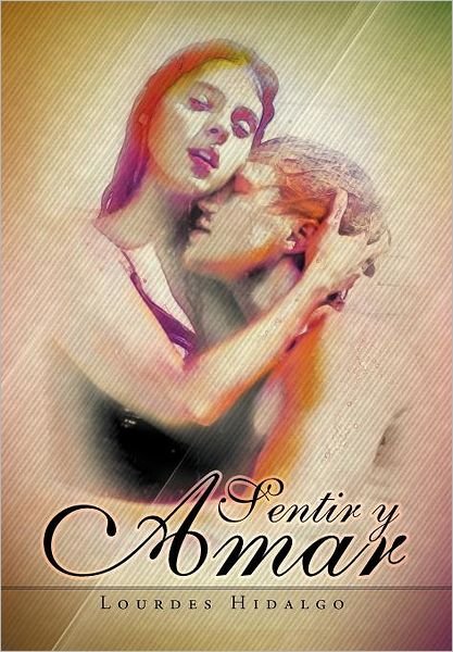 Cover for Lourdes Hidalgo · Sentir Y Amar (Hardcover Book) [Spanish edition] (2012)