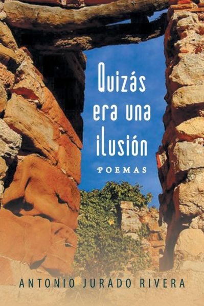 Cover for Antonio Jurado Rivera · Quizas Era Una Ilusion: Poemas (Paperback Book) (2013)