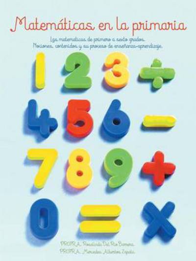 Cover for Mercedes Albertos Zapata · Matematicas en La Primaria: Las Matematicas De Primero a Sexto Grados.nociones, Contenidos Y Su Proceso De Ensenanza-aprendizaje. (Paperback Book) (2014)