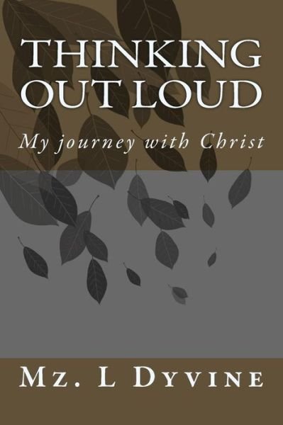 Cover for Mz Dyvine · Thinking out Loud: My Journey with Christ (Paperback Book) (2011)