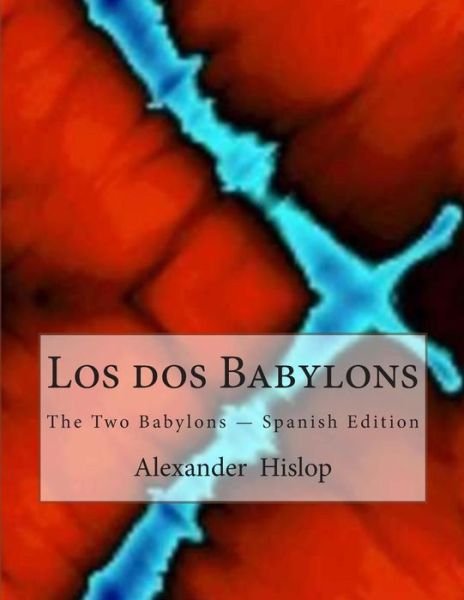 Cover for Alexander Hislop · Los Dos Babylons: the Two Babylons  -  Spanish Edition (Paperback Book) (2011)