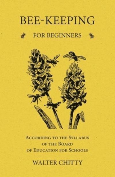 Cover for Walter Chitty · Bee-Keeping for Beginners - According to the Syllabus of the Board of Education for Schools (Paperback Book) (2016)