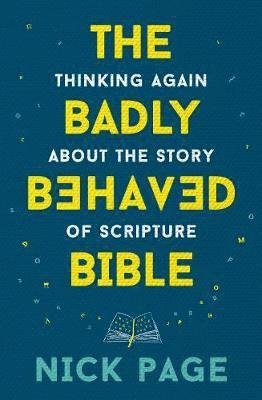Cover for Nick Page · The Badly Behaved Bible: Thinking again about the story of Scripture (Taschenbuch) (2021)