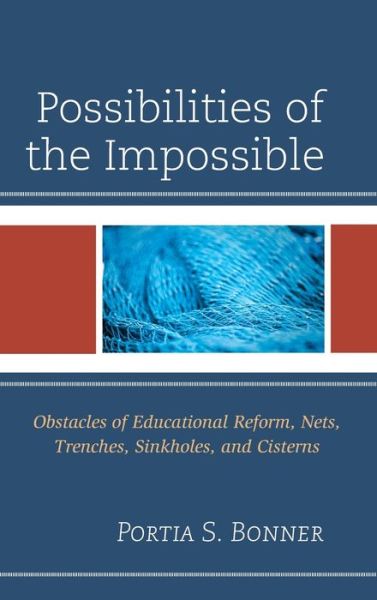 Cover for Portia S. Bonner · Possibilities of the Impossible: Obstacles of Educational Reform, Nets, Trenches, Sinkholes and Cisterns (Hardcover Book) (2022)