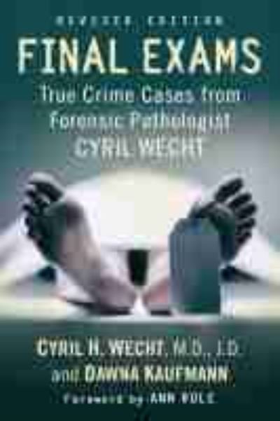 Cover for Cyril H. Wecht · Final Exams: True Crime Cases from Forensic Pathologist Cyril Wecht (Paperback Book) [Revised edition] (2021)