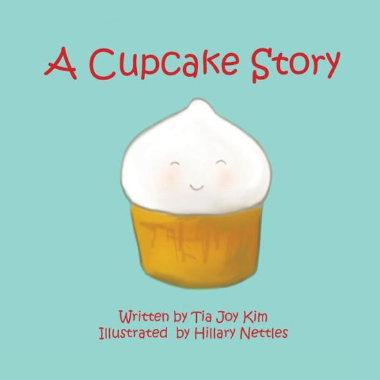 A Cupcake Story - Tia Joy Kim - Bøger - Createspace - 9781480107212 - 14. september 2013