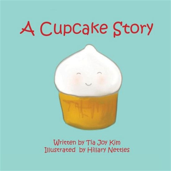 Cover for Tia Joy Kim · A Cupcake Story (Paperback Bog) (2013)