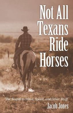 Not All Texans Ride Horses - Jacob Jones - Books - Archway Publishing - 9781480855212 - November 22, 2017