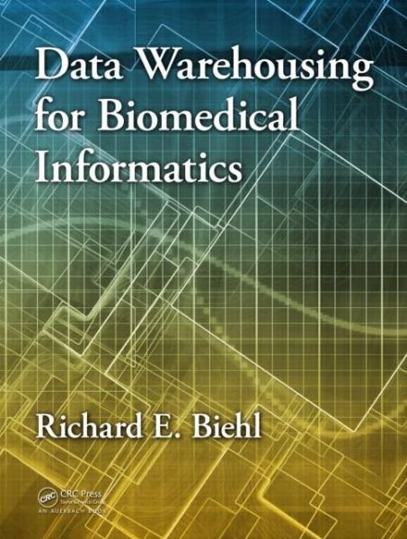 Cover for Richard E. Biehl · Data Warehousing for Biomedical Informatics (Hardcover Book) (2015)