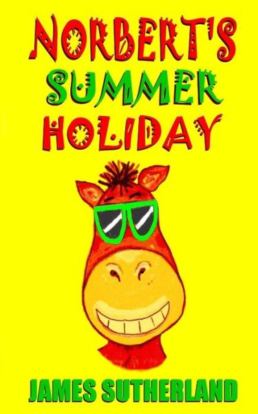 Norbert's Summer Holiday - James Sutherland - Bøger - Createspace - 9781482666212 - 1. marts 2013