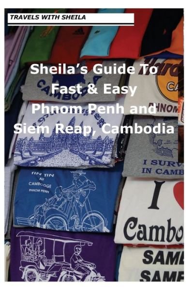 Cover for Sheila Simkin · Sheila's Guide to Fast &amp; Easy Phnom Penh and Siem Reap, Cambodia (Paperback Book) (2013)