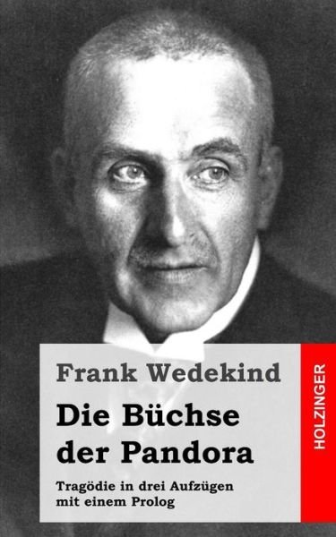 Cover for Frank Wedekind · Die Buchse Der Pandora: Tragodie in Drei Aufzugen Mit Einem Prolog (Taschenbuch) (2013)