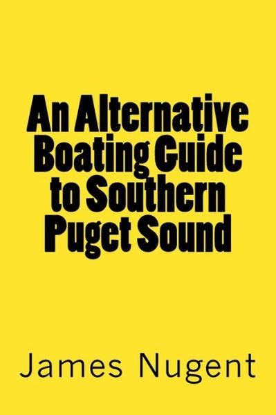 Cover for James Nugent · An Alternative Boating Guide to Southern Puget Sound (Paperback Book) (2013)