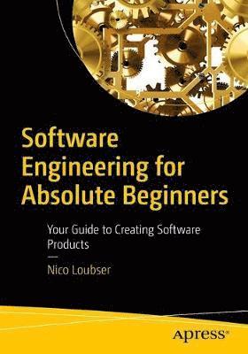Cover for Nico Loubser · Software Engineering for Absolute Beginners: Your Guide to Creating Software Products (Paperback Book) [1st edition] (2021)