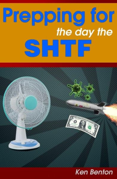 Cover for Ken Benton · Prepping for the Day the Shtf: a Complete Bug-out and Survival Plan for Life After Doomsday. (Taschenbuch) (2013)