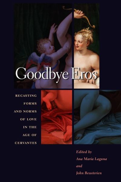 Cover for Beusterien · Goodbye Eros: Recasting Forms and Norms of Love in the Age of Cervantes - Toronto Iberic (Gebundenes Buch) (2020)