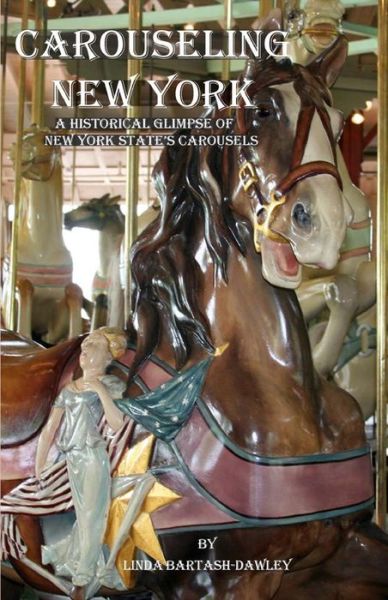 Cover for Linda Bartash-dawley · Carouseling New York: a Historical Glimpse of New York State's Carousels (Pocketbok) (2013)