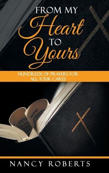 Cover for Nancy Roberts · From My Heart to Yours: Hundreds of Prayers for All Your Cares (Hardcover Book) (2014)