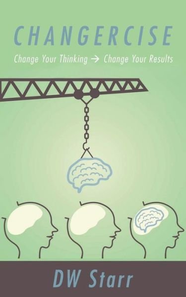 Cover for Dw Starr · Changercise: Change Your Thinking -&gt; Change Your Results (Paperback Book) (2014)