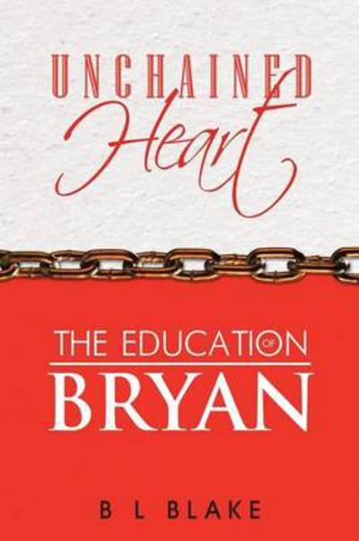 Cover for B L Blake · Unchained Heart: the Education of Bryan (Paperback Book) (2014)