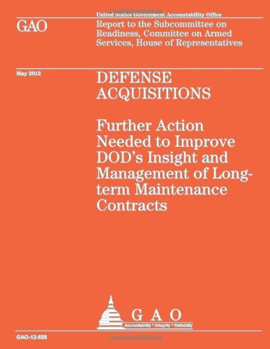 Cover for Us Government Accountability Office · Defense Acquistions: Futher Action Needed to Improve Dod's Insight and Management of Long-term Maintenance Contracts (Taschenbuch) (2013)