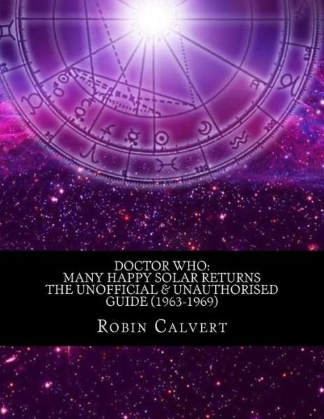 Cover for Robin Calvert · Doctor Who: Many Happy Solar Returns: the Unofficial &amp; Unauthorised Guide (1963-1969) (Paperback Bog) (2013)