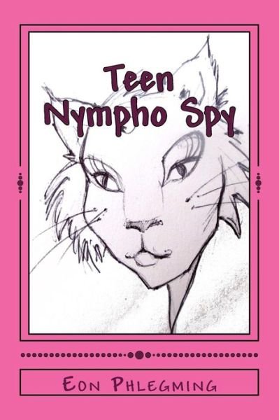 Cover for Eon [ Pen Name ] Phlegming · Teen Nympho Spy (Paperback Bog) (2013)