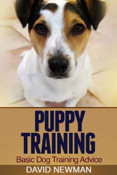 Puppy Training: Basic Dog Training Advice - David Newman - Kirjat - Createspace - 9781495495212 - maanantai 10. helmikuuta 2014