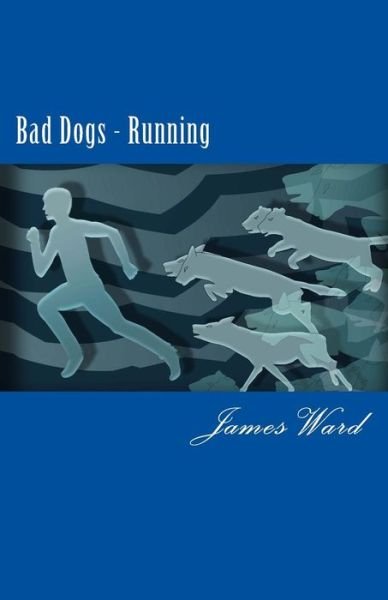Cover for James Ward · Bad Dogs Running: Adventures of a Spymaster Book Five (Pocketbok) (2014)
