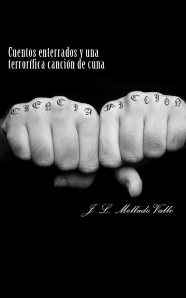 Cover for J Luis Mellado Valle · Cuentos Enterrados Y Una Terrorifica Cancion De Cuna (Paperback Book) (2014)