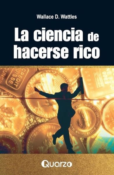 Cover for Wallace D. Wattles · La Ciencia De Hacerse Rico (Paperback Bog) [Spanish edition] (2014)