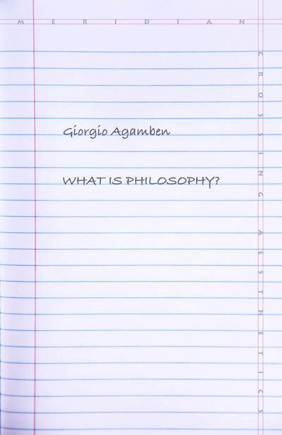 What Is Philosophy? - Meridian: Crossing Aesthetics - Giorgio Agamben - Books - Stanford University Press - 9781503602212 - September 26, 2017