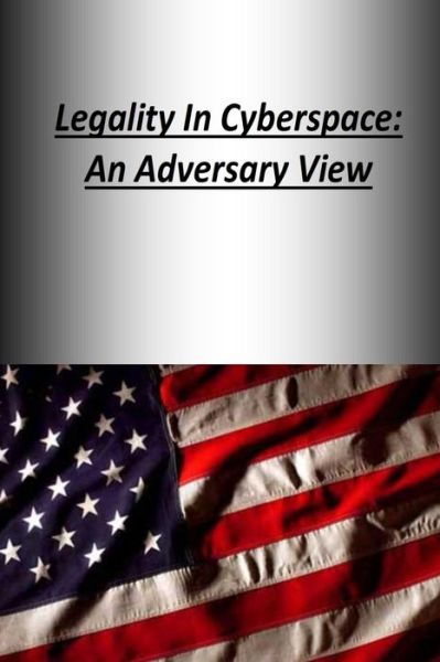 Cover for U S Army War College Press · Legality in Cyberspace: an Adversary View (Paperback Bog) (2014)