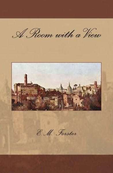 A Room with a View - E M Forster - Books - Createspace - 9781505992212 - January 5, 2015